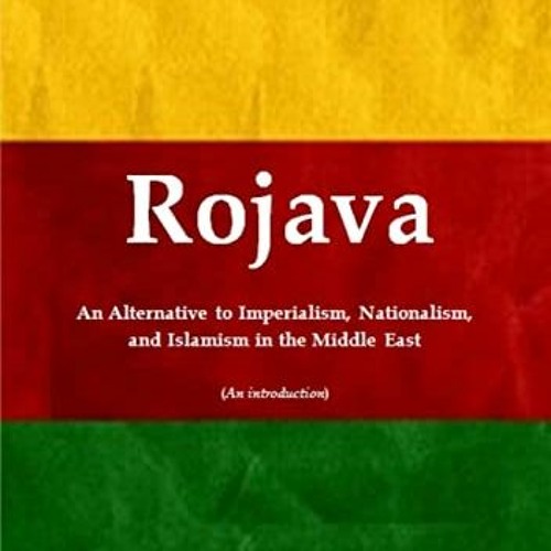 [VIEW] EPUB 📝 Rojava: An Alternative to Imperialism, Nationalism, and Islamism in th
