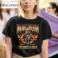 Magnum Ta The Boss Is Back Shirt