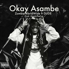 zombie world wide  Ft Dude _OK Asambe (prodby maxinthecut)_mp3