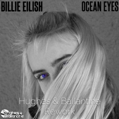 Billie Eilish - Ocean Eyes (Hughes & Ballantine Rework)