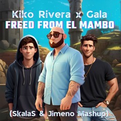 Kiko Rivera x Gala - Freed From El Mambo (SkalaS x Jimeno Mashup)