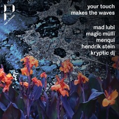 Your Touch Makes The Waves #5 - Part III with Kryptic DJ, Menqui & Hendrik Stein