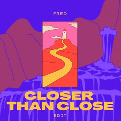 Fred - Closer Than Close (Fred Edit) FREE DOWNLOAD