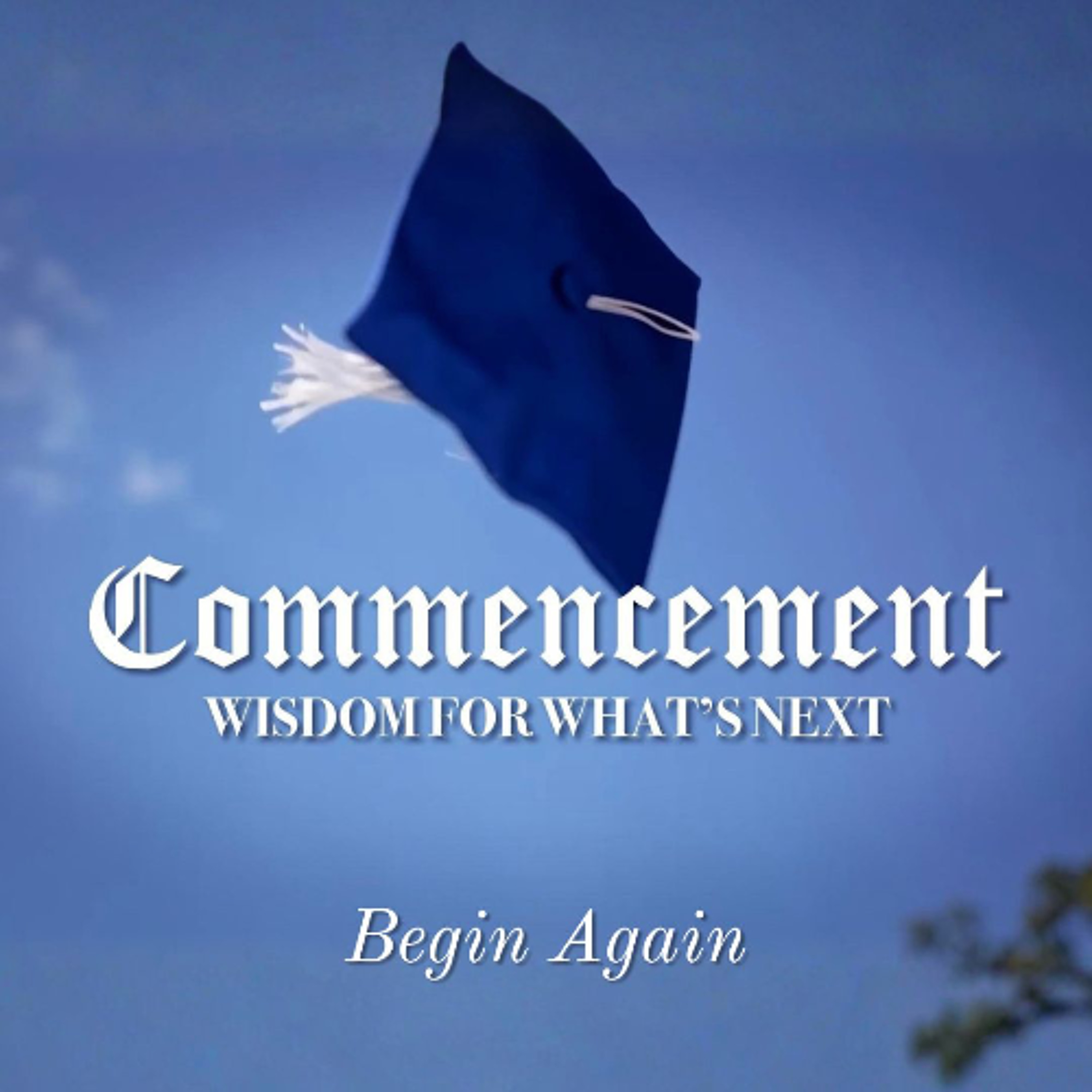 Commencement: Wisdom for What's Next | Begin Again episode artwork