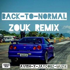 BACK TO NORMAL - (ZOUK REMIX) 2021 | AVISH679 X JAYCOBZ MUZIK