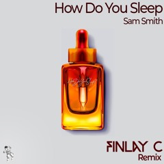 Sam Smith - How Do You Sleep (FINLAY C Remix)