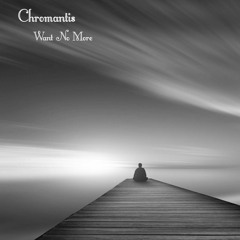 Chromantis Want No More.WAV