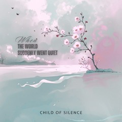 When the World Suddenly Went Quiet
