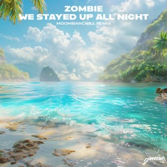 Tourist - We Stayed Up All Night (feat. Ardyn) [Zombie MoombahChill Remix]