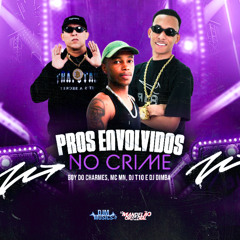PROS ENVOLVIDOS NO CRIME - MC BOY DO CHARME e MC MN ( DJ T10 e DJ DIMBA )