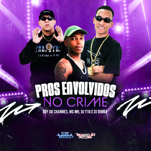 PROS ENVOLVIDOS NO CRIME - MC BOY DO CHARME e MC MN ( DJ T10 e DJ DIMBA )