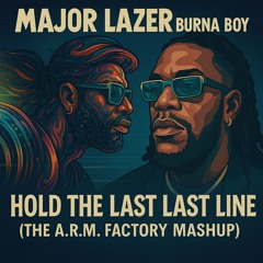 Major Lazer Vs. Burna Boy - Hold The Last Last Line (The A.R.M. Factory Mashup)