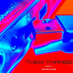Them THANGS (ft. bash explode)