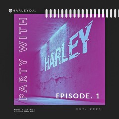 Party with Harley- Ep. 1