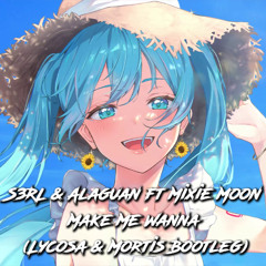 S3RL & Alaguan ft Mixie Moon - Make Me Wanna (Lycosa & Mortis Bootleg)