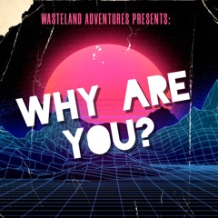 Why are you?