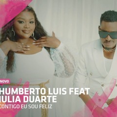 Humberto Luís feat. Júlia Duarte - Contigo Sou Feliz