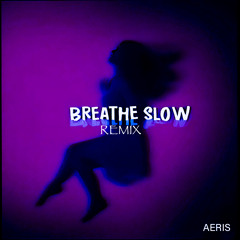 Breathe Slow - Remix