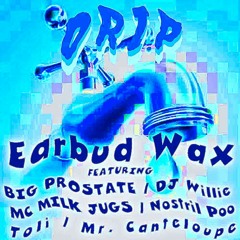 D.R.I.P. (ft. BIG PROSTATE, MC Milk Jugs, DJ Willie, Toli, Mr. Canteloupe, Nostril Poo)