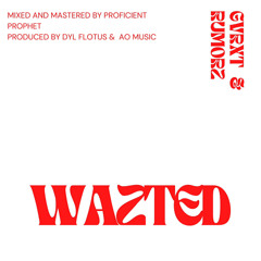 GVRXT & Rumorz. - WAZTED (Prod. Dyl Flotus & AO Music)