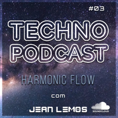 Techno Podcast (Harmonic Flow) By Jean Lemos [Studio Mix] #03