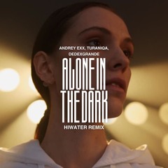 Andrey Exx, TuraniQa, DeDeXgrande- Alone In The Dark (HIWATER Remix)