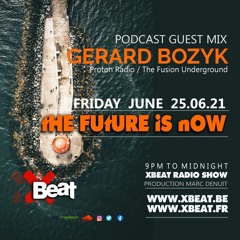 Gerard Bozyk / The Future is Now  25.06.21 On Xbeat Radio Show