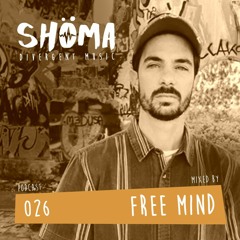 *FREE MIND* Podcast SHOMA026