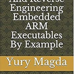 Access EPUB 🖌️ Debugging And Reverse Engineering Embedded ARM Executables By Example
