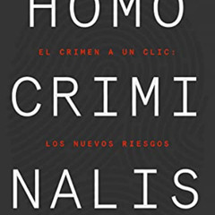 [DOWNLOAD] KINDLE 📰 Homo criminalis: El crimen a un clic: los nuevos riesgos de la s