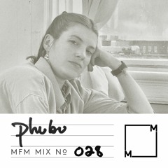 MFM Mix 028: phubu