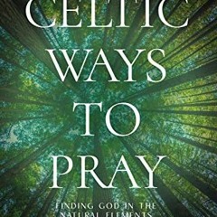 [GET] [EBOOK EPUB KINDLE PDF] Celtic Ways to Pray: Finding God in the Natural Element