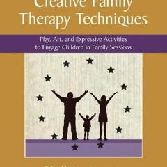 [Access] EPUB KINDLE PDF EBOOK Creative Family Therapy Techniques: Play, Art, and Exp