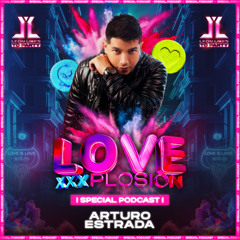 Love XxxPlosion By Leon Likes To Party - Arturo Estrada (Special Podcast)