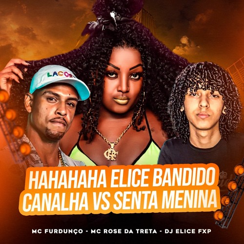 HAHAHAHA ELICE BANDIDO CANALHA VS SENTA MENINA (DJ ELICE FXP)MC ROSE