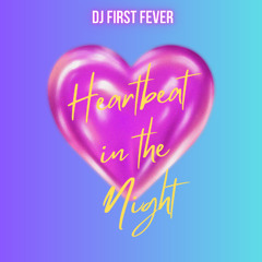 Heartbeat In The Night -Dj First Fever