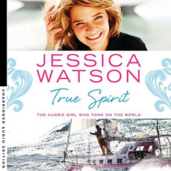 [Get] EPUB 📄 True Spirit: The Aussie girl who took on the world by  Jessica Watson,J