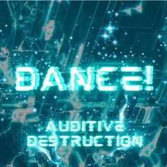 Dance! (by Auditive Destruction)