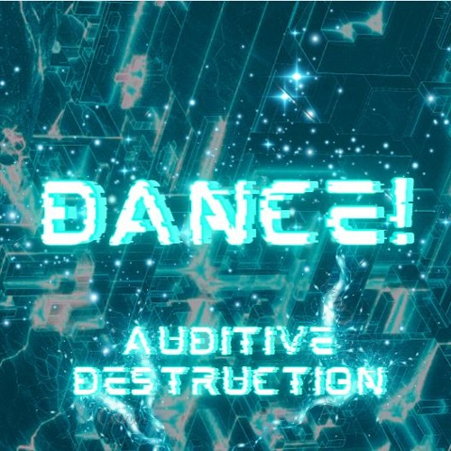 Dance! (by Auditive Destruction)