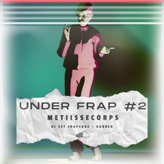 Under Frap #2 - MetiisseCorps