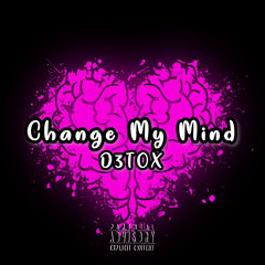 D3TOX - CHANGE MY MIND