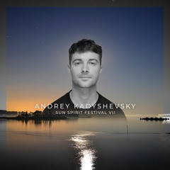 Andrey Kadyshevsky - Sun Spirit Festival VII 21.07.2023 [Melodic Techno Mix]