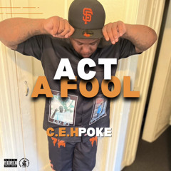Act A Fool (Feat.CEH POKE)