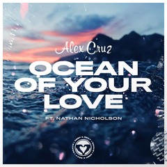 Alex Cruz - Ocean Of Your Love (ft. Nathan Nicholson)