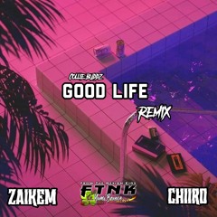 Good Life Zaikem x Chiiro Remix