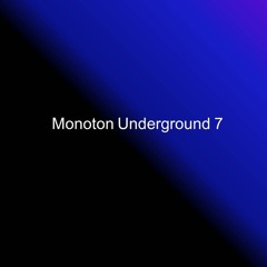 Monoton Underground 7
