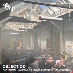 Object OD: Kantarion, Radio Sofa & Tweak Soundsystem Exchange @ Radio TNP 30.05.2025
