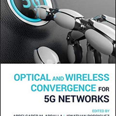 DOWNLOAD EBOOK 📫 Optical and Wireless Convergence for 5G Networks (IEEE Press) by  A