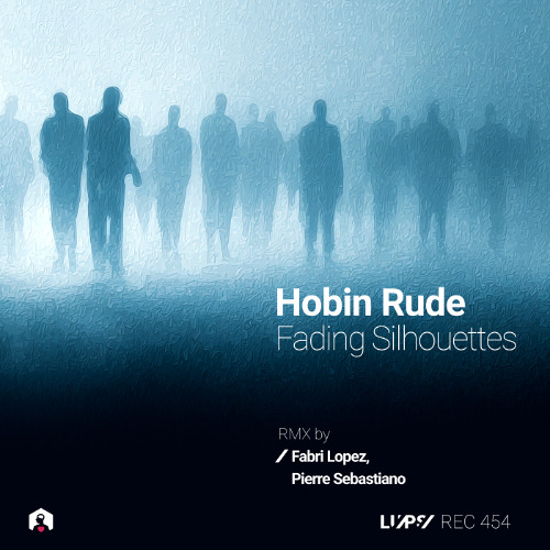 Premiere: Hobin Rude - Fading Silhouettes (Fabri Lopez Remix) [LuPS Records]
