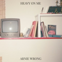 Heavy On Me